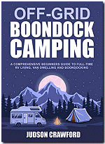 Off-Grid Boondock Camping: A comprehensive Beginners guide to full-fime RV living, van dwelling and boondocking.